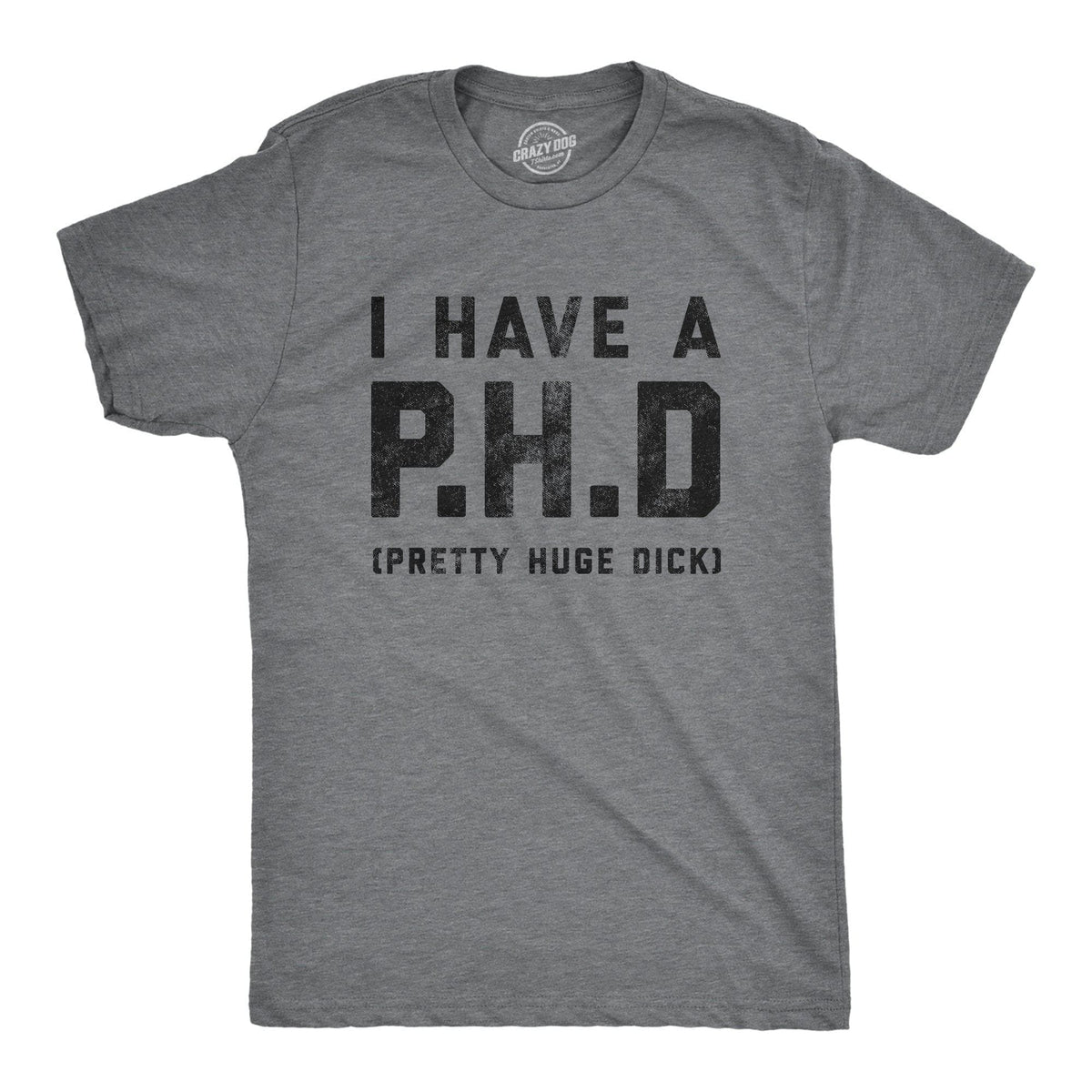 I Have A P.H.D Pretty Huge Dick Men&#39;s Tshirt - Crazy Dog T-Shirts