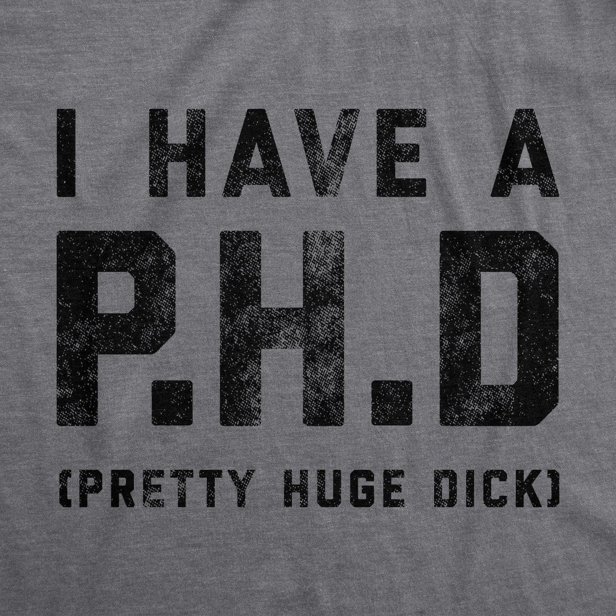 I Have A P.H.D Pretty Huge Dick Men&#39;s Tshirt - Crazy Dog T-Shirts