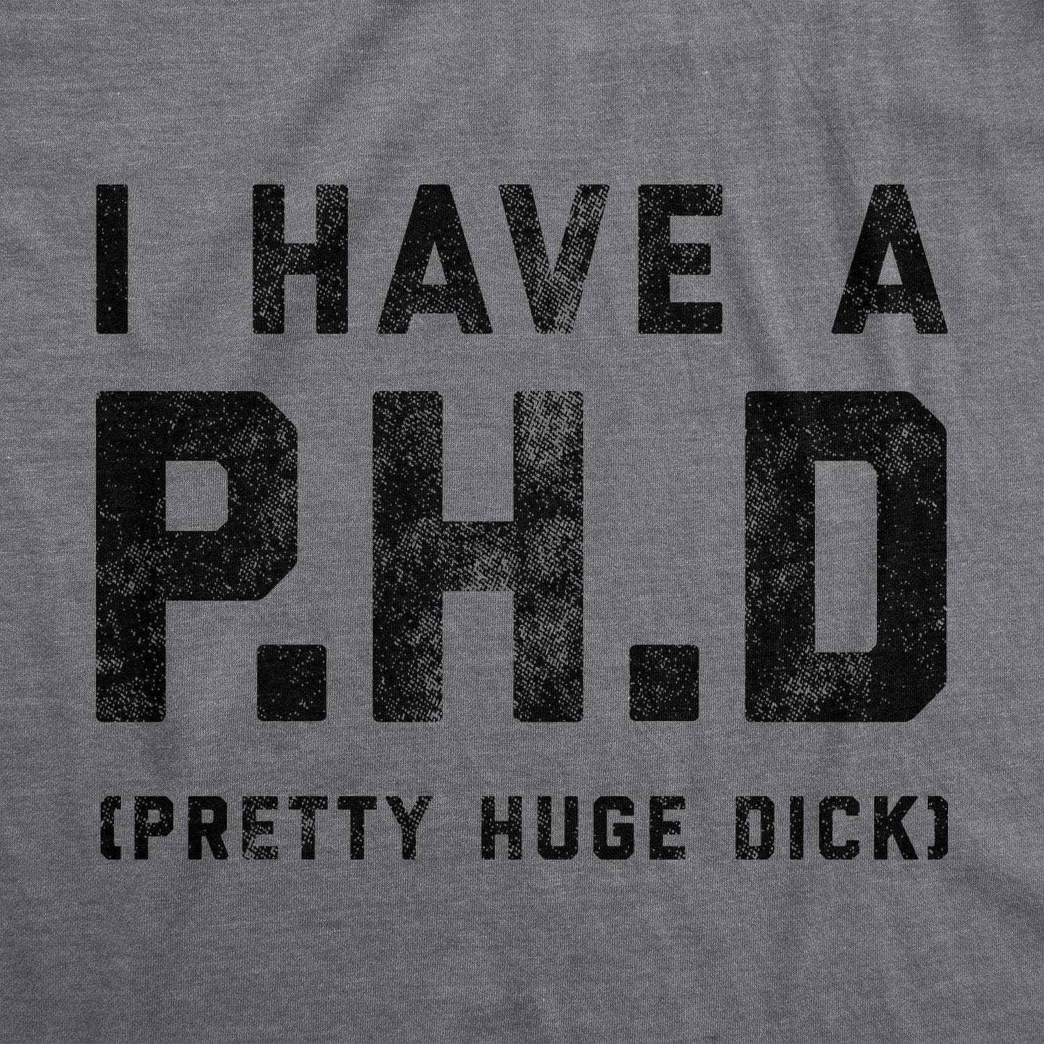 I Have A P.H.D Pretty Huge Dick Men's Tshirt - Crazy Dog T-Shirts