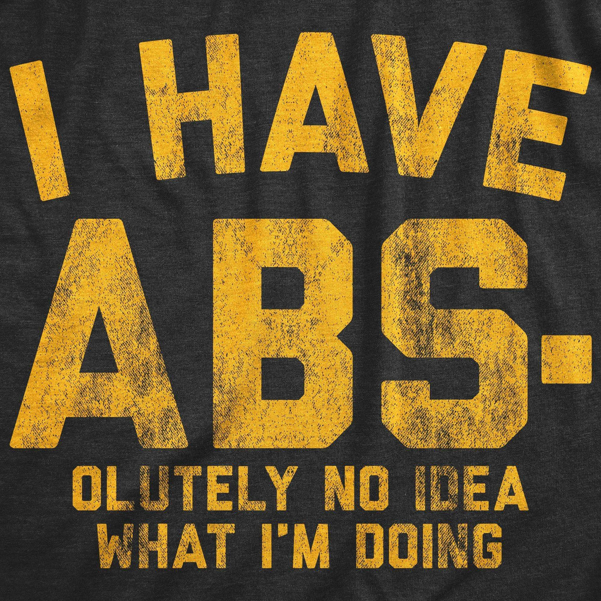 I Have Abs-olutely No Idea What I&#39;m Doing Men&#39;s Tshirt - Crazy Dog T-Shirts