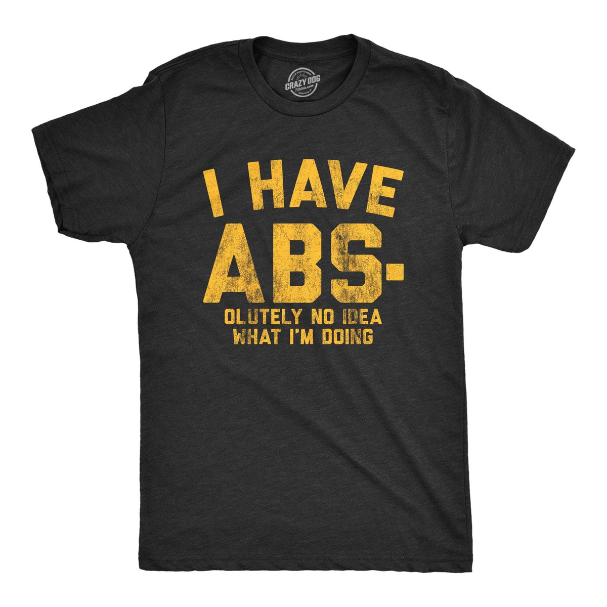 I Have Abs-olutely No Idea What I&#39;m Doing Men&#39;s Tshirt - Crazy Dog T-Shirts
