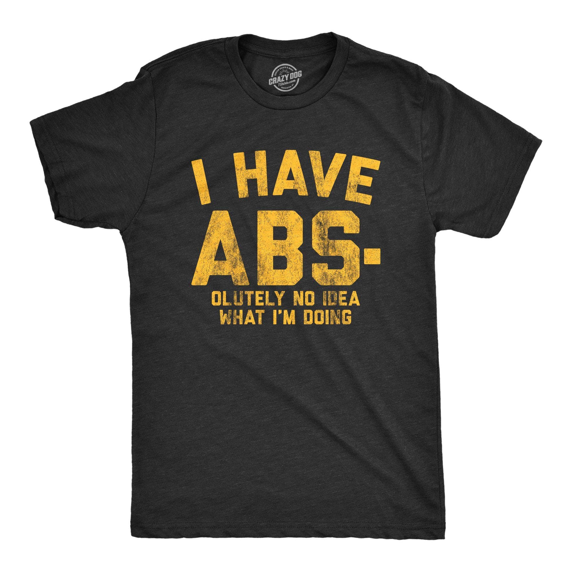 I Have Abs-olutely No Idea What I'm Doing Men's Tshirt - Crazy Dog T-Shirts