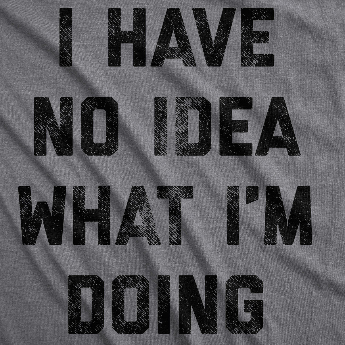 I Have No Idea What I&#39;m Doing Men&#39;s Tshirt - Crazy Dog T-Shirts