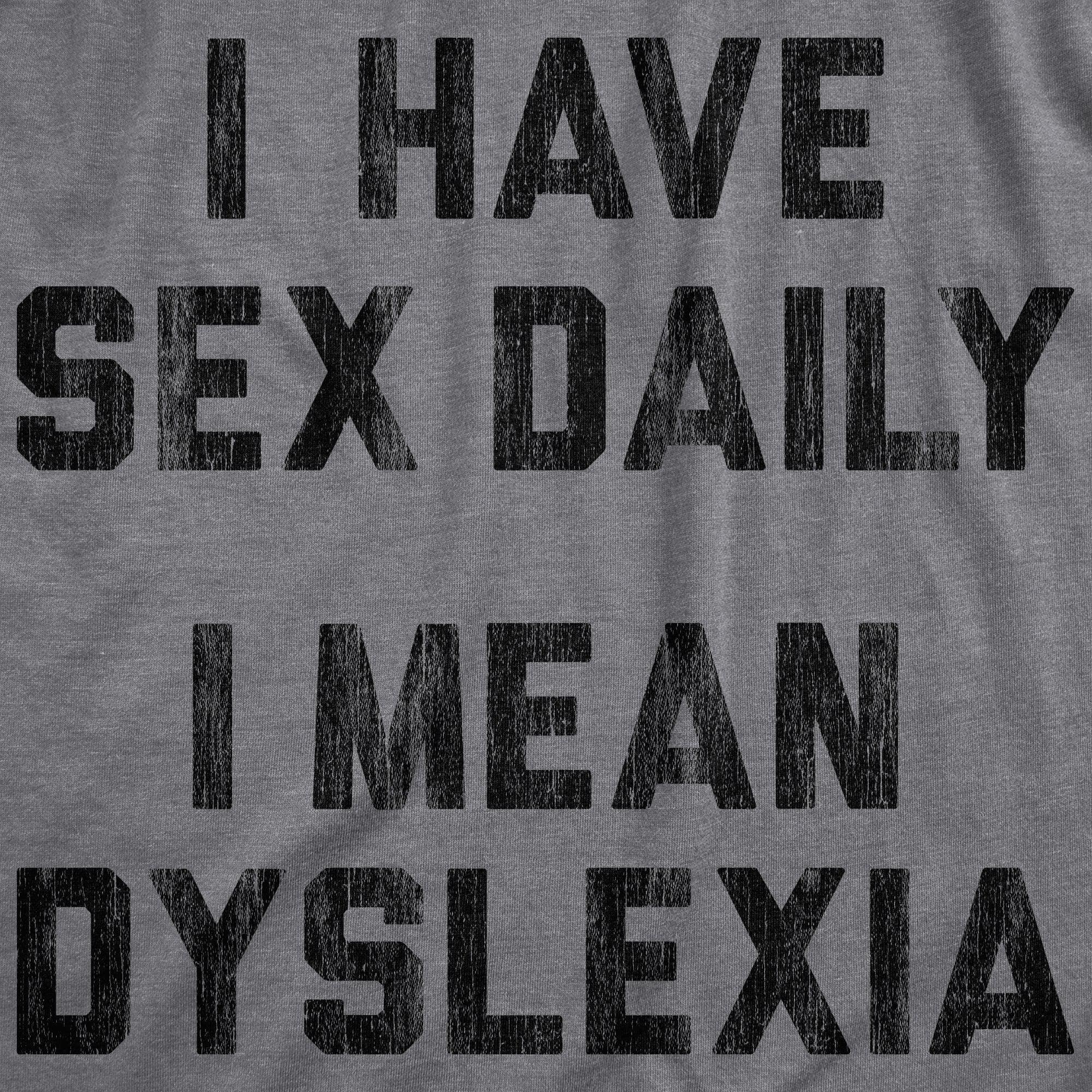 I Have Sex Daily I Mean Dyslexia Men's Tshirt  -  Crazy Dog T-Shirts