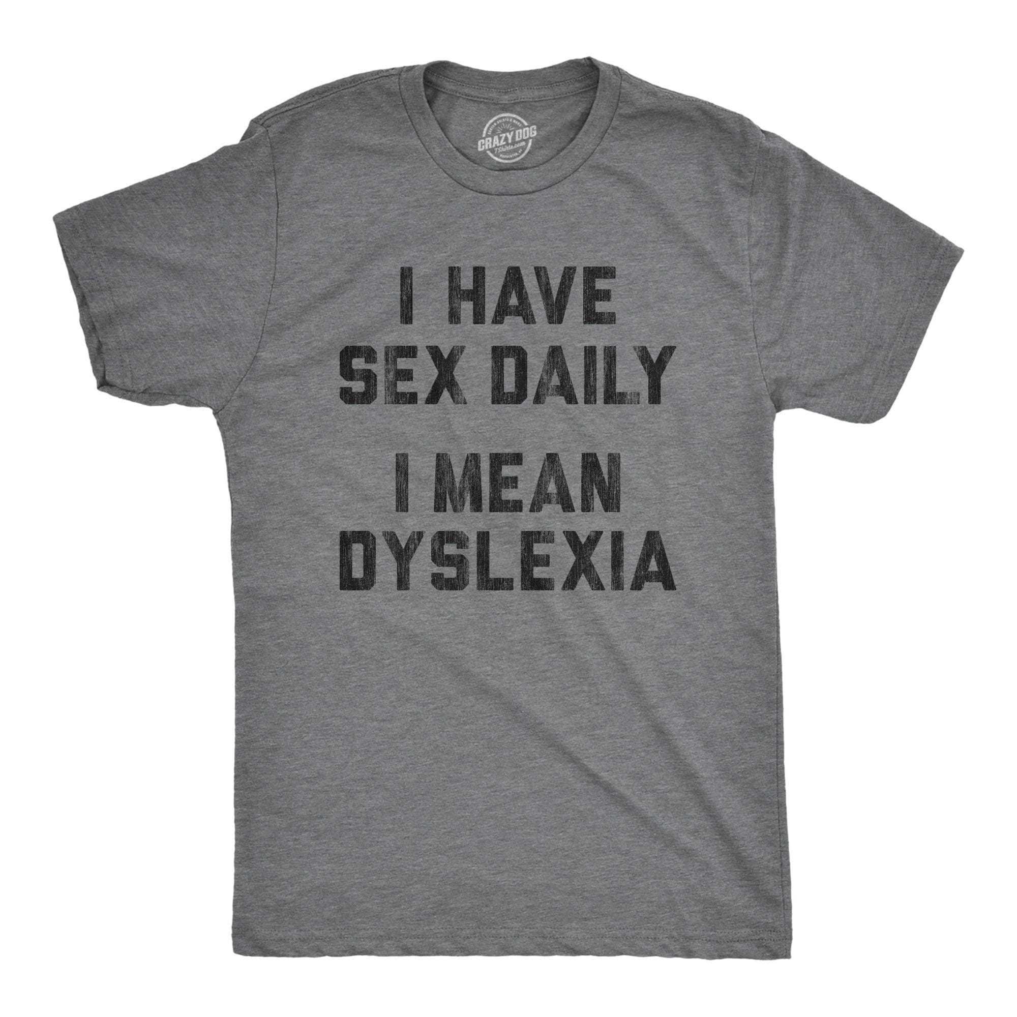 I Have Sex Daily I Mean Dyslexia Men's Tshirt  -  Crazy Dog T-Shirts