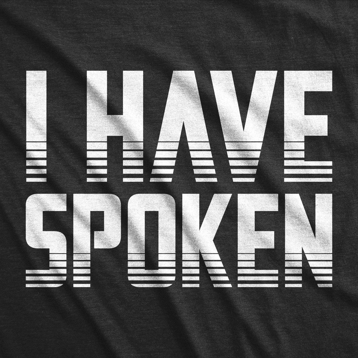 I Have Spoken Men&#39;s Tshirt - Crazy Dog T-Shirts