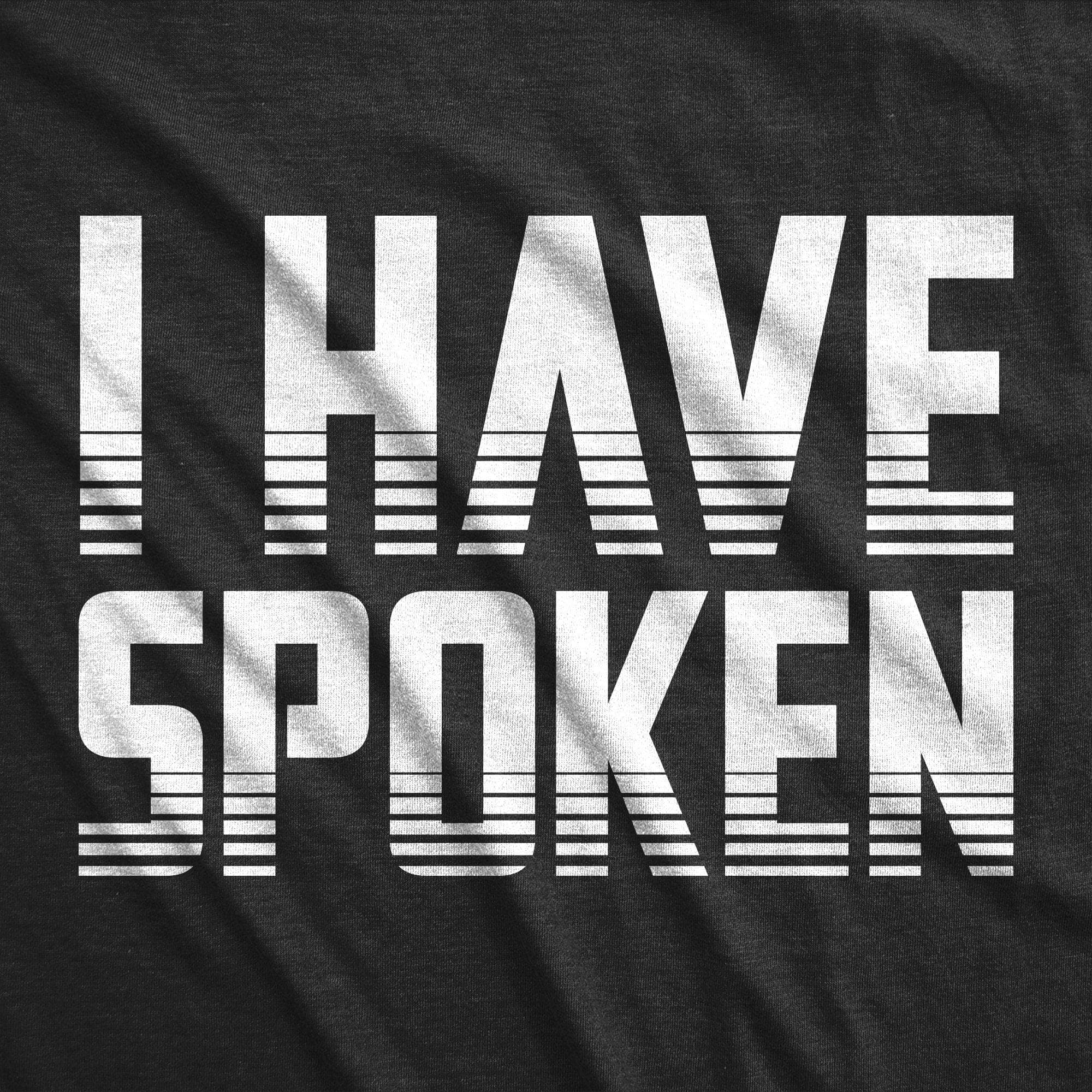 I Have Spoken Men's Tshirt - Crazy Dog T-Shirts