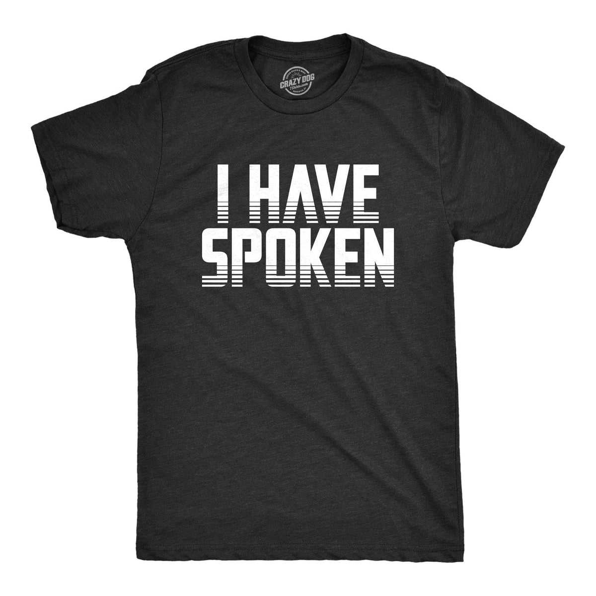 I Have Spoken Men&#39;s Tshirt - Crazy Dog T-Shirts