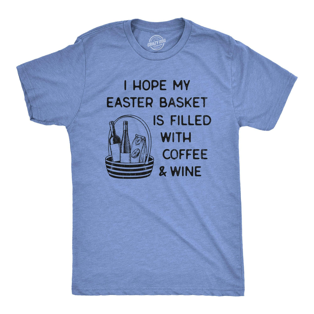 I Hope My Easter Basket Is Filled With Coffee And Wine Men&#39;s Tshirt  -  Crazy Dog T-Shirts