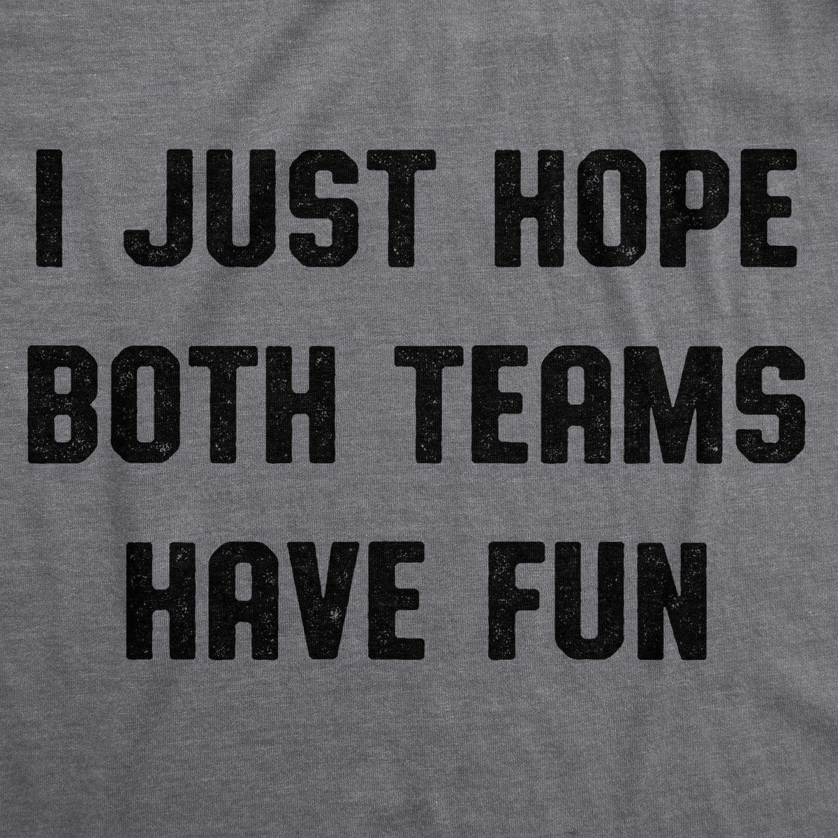 I Just Hope Both Teams Have Fun Men&#39;s Tshirt  -  Crazy Dog T-Shirts