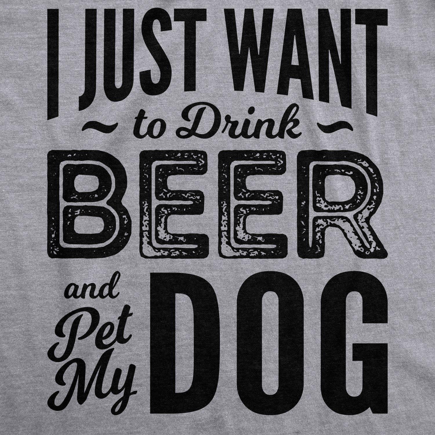 I Just Want To Drink Beer and Pet My Dog Men's Tshirt  -  Crazy Dog T-Shirts