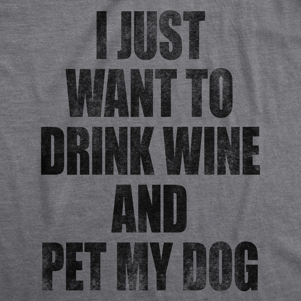 I Just Want To Drink Wine and Pet My Dog Men&#39;s Tshirt  -  Crazy Dog T-Shirts