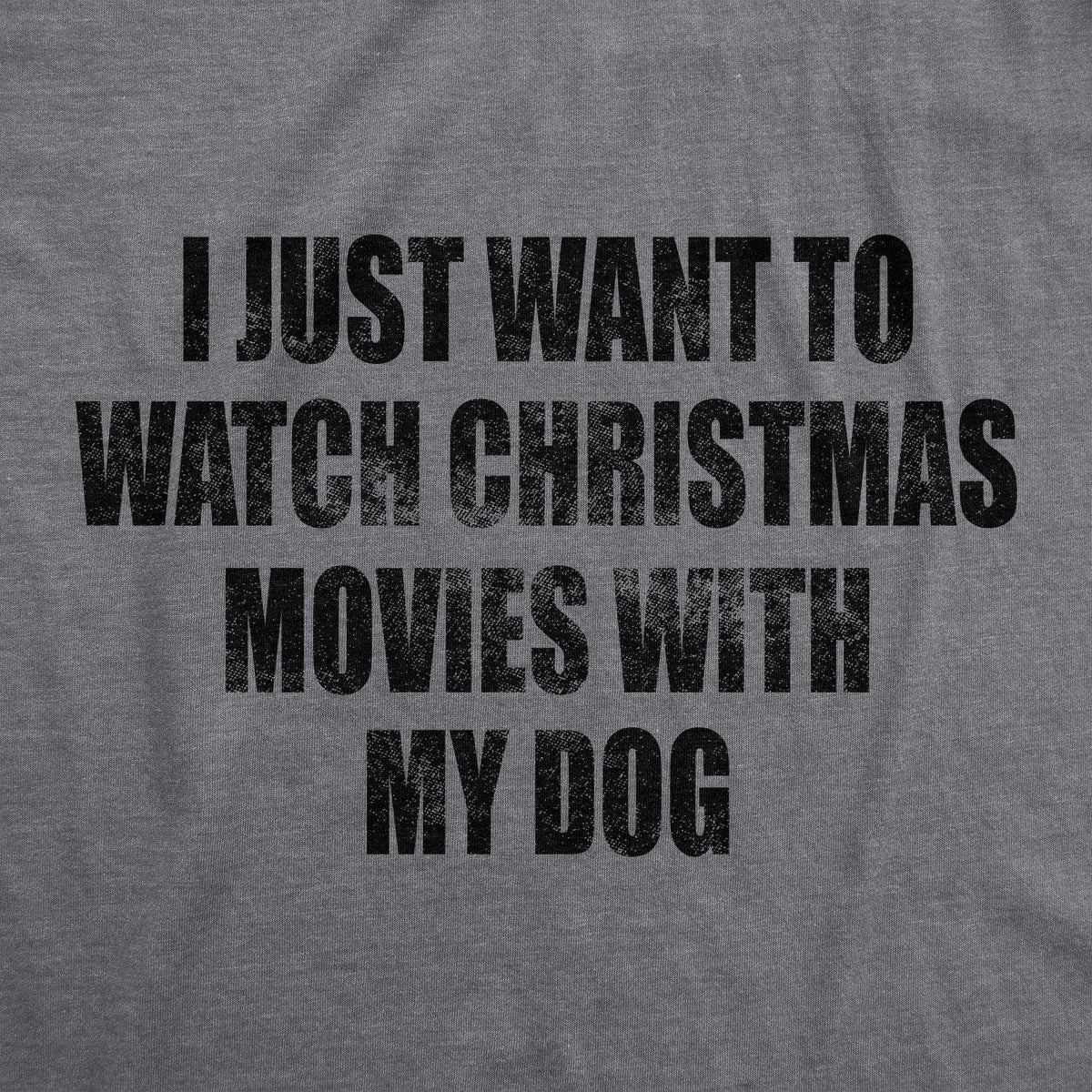 I Just Want To Watch Christmas Movies With My Dog Men&#39;s Tshirt - Crazy Dog T-Shirts