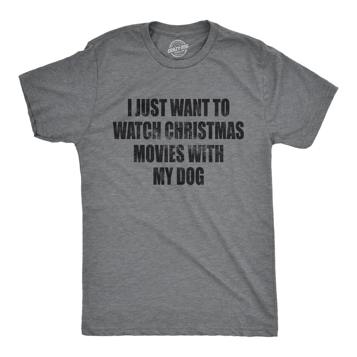 I Just Want To Watch Christmas Movies With My Dog Men&#39;s Tshirt - Crazy Dog T-Shirts
