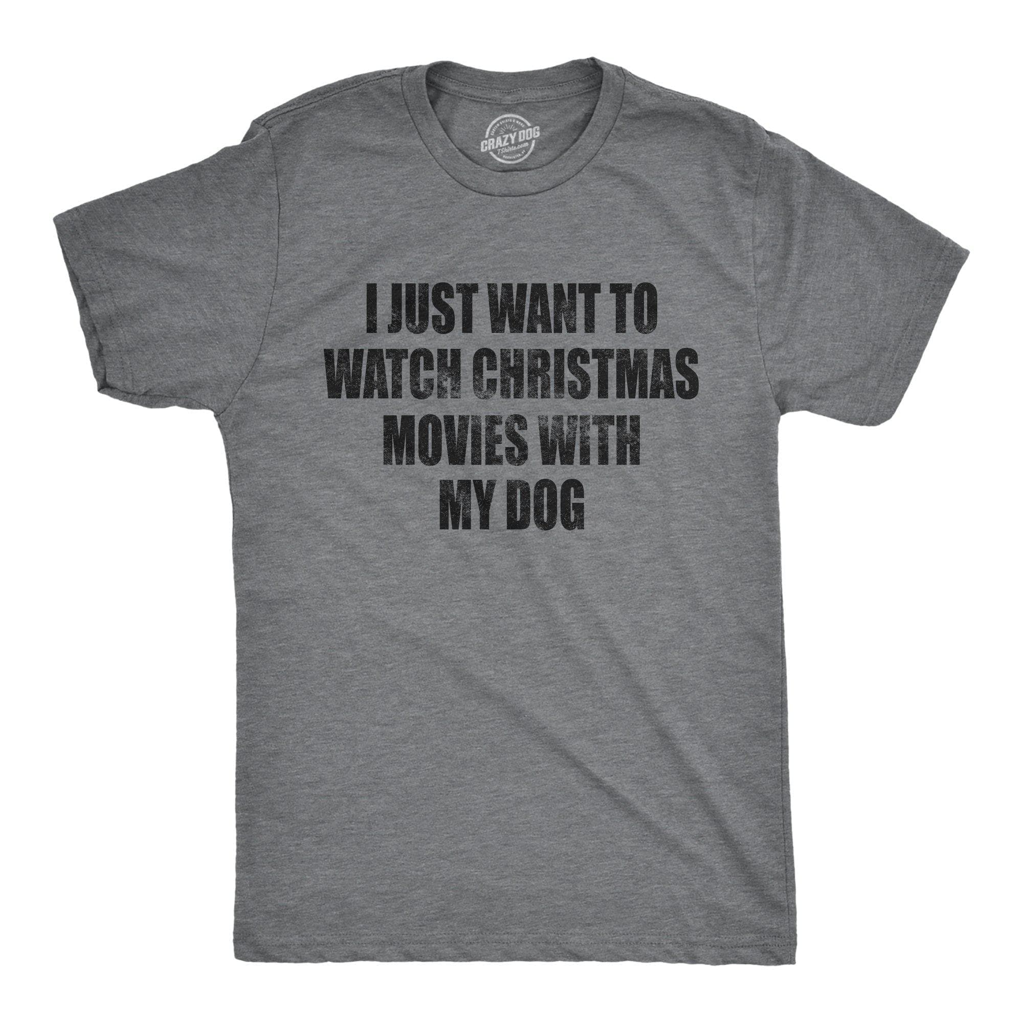 I Just Want To Watch Christmas Movies With My Dog Men's Tshirt - Crazy Dog T-Shirts