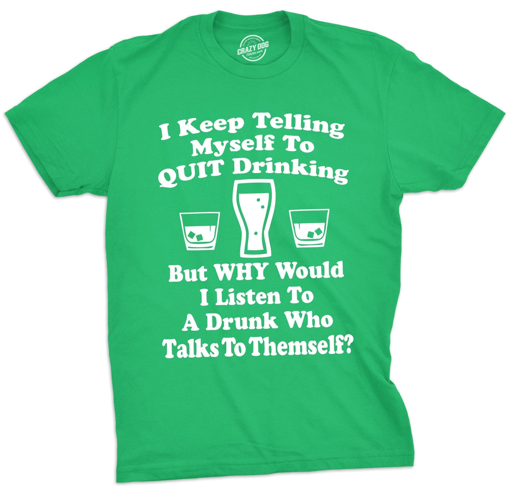 I Keep Telling Myself To Quit Drinking Men's Tshirt  -  Crazy Dog T-Shirts