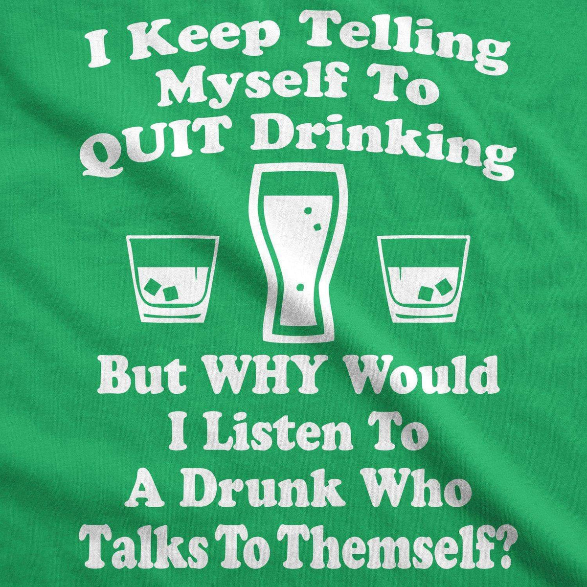 I Keep Telling Myself To Quit Drinking Men&#39;s Tshirt  -  Crazy Dog T-Shirts