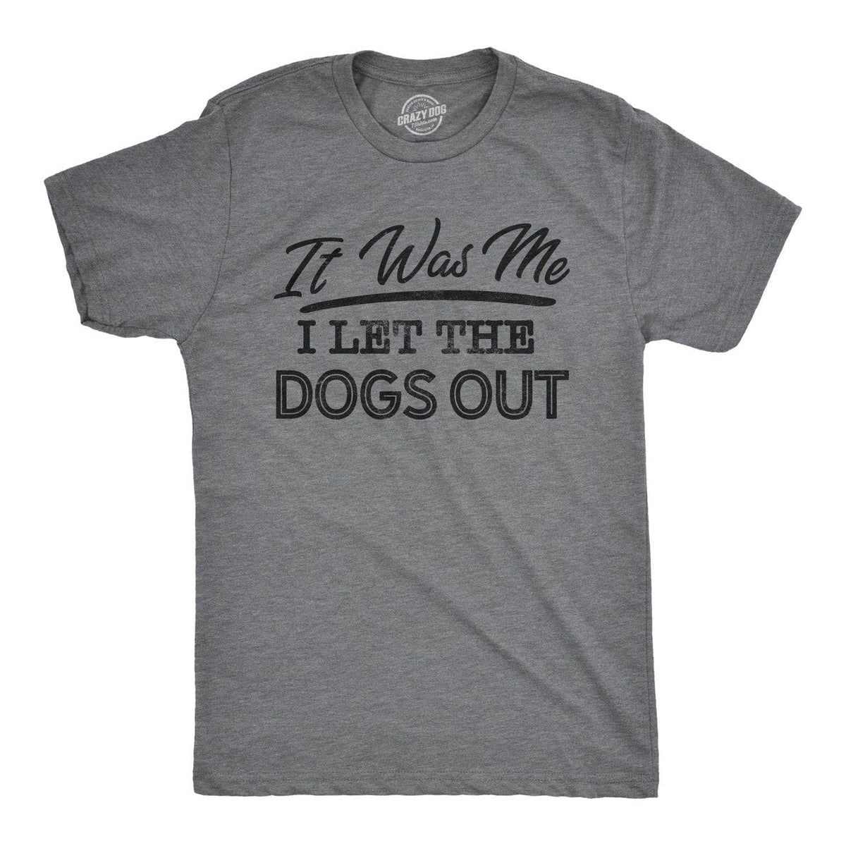 I Let The Dogs Out Men&#39;s Tshirt  -  Crazy Dog T-Shirts