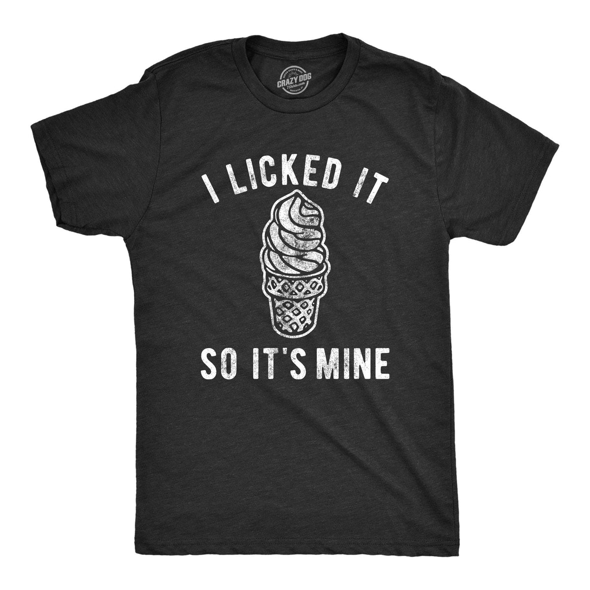 I Licked It So It&#39;s Mine Men&#39;s Tshirt - Crazy Dog T-Shirts