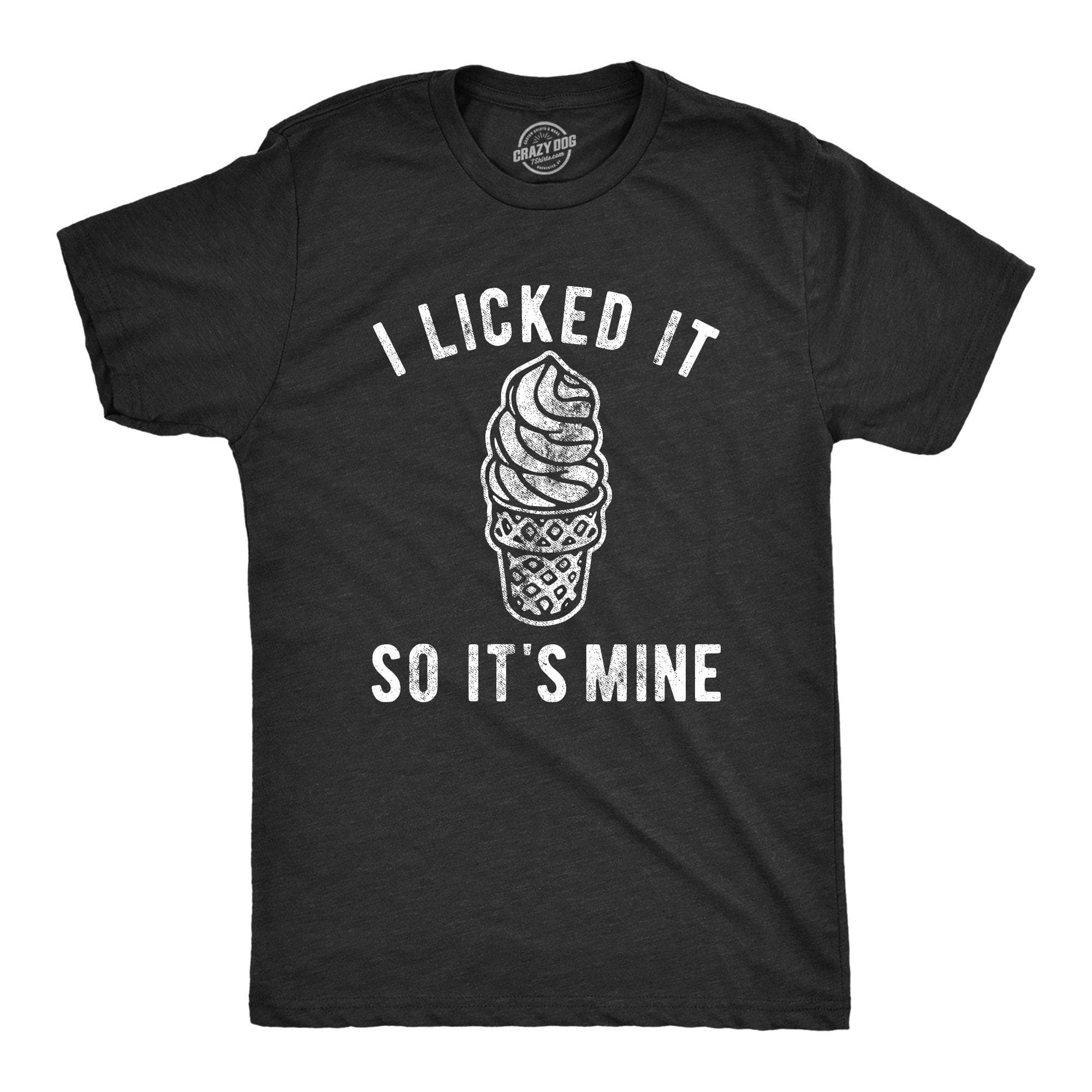 I Licked It So It's Mine Men's Tshirt - Crazy Dog T-Shirts