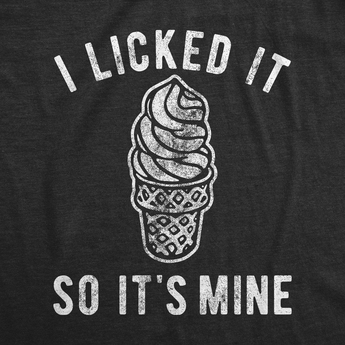 I Licked It So It&#39;s Mine Men&#39;s Tshirt - Crazy Dog T-Shirts