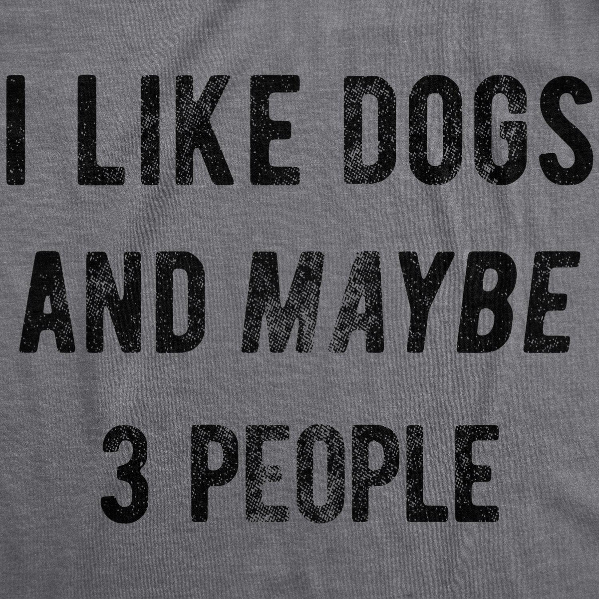 I Like Dogs And Maybe 3 People Men&#39;s Tshirt  -  Crazy Dog T-Shirts