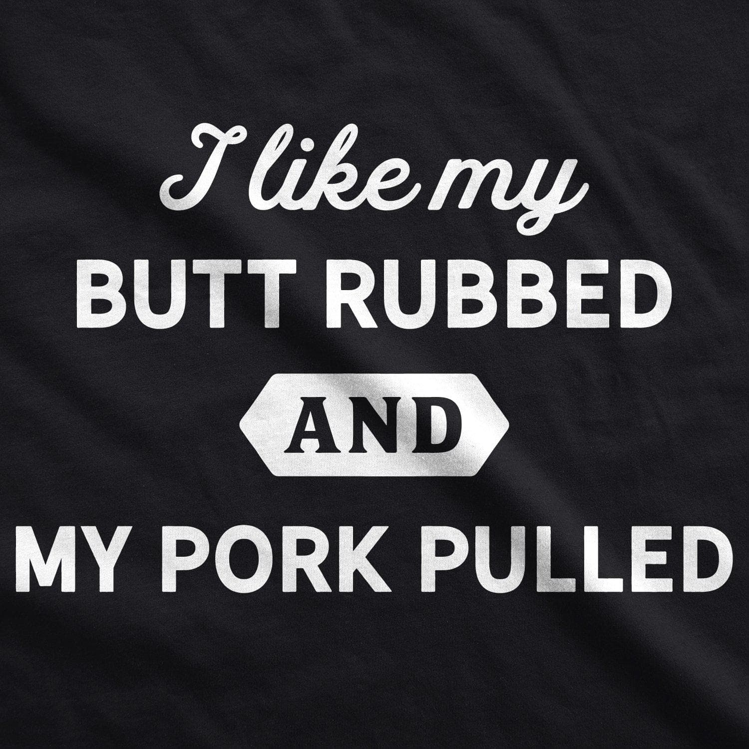 I Like My Butt Rubbed And My Pork Pulled Men's Tshirt  -  Crazy Dog T-Shirts