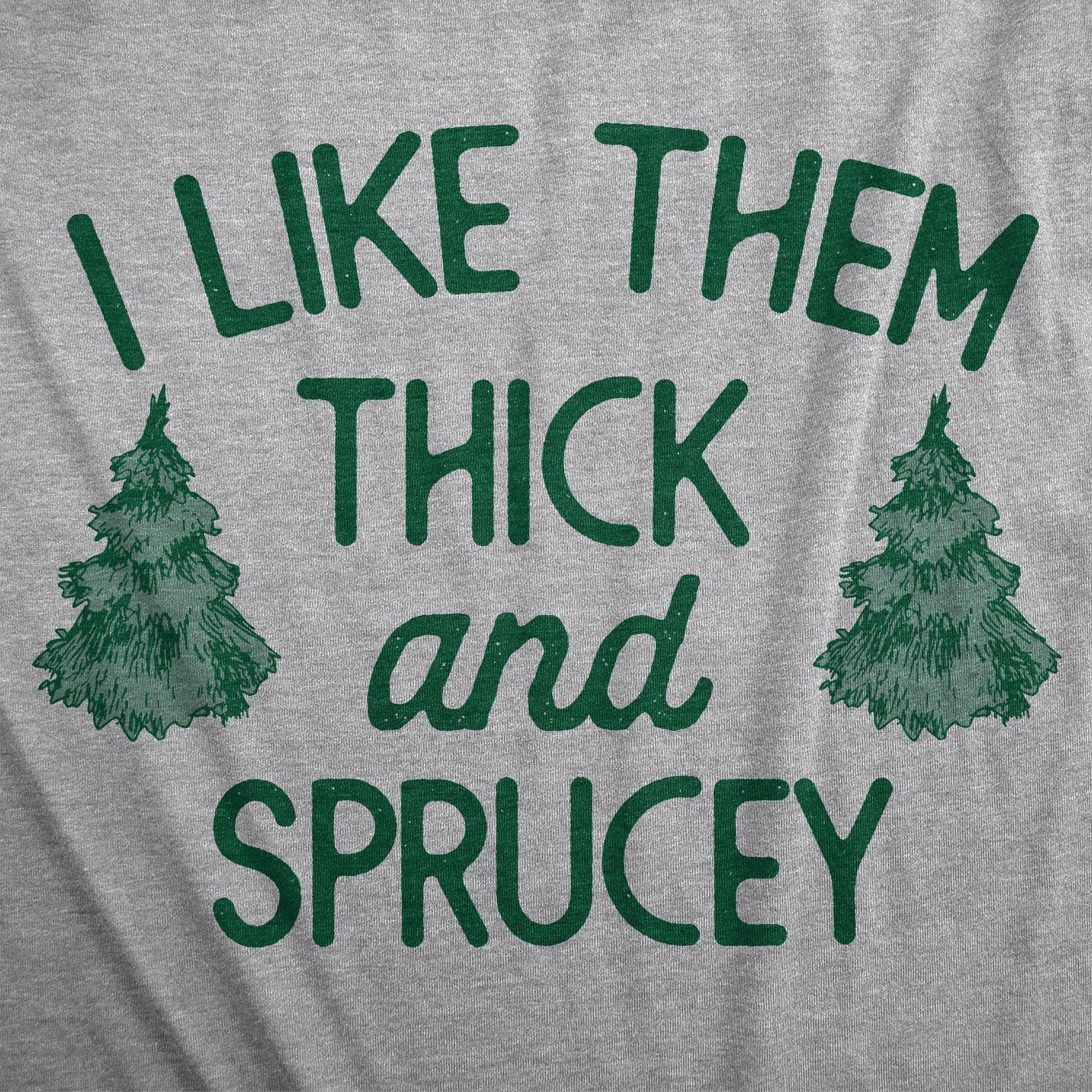 I Like Them Thick And Sprucey Men's Tshirt  -  Crazy Dog T-Shirts