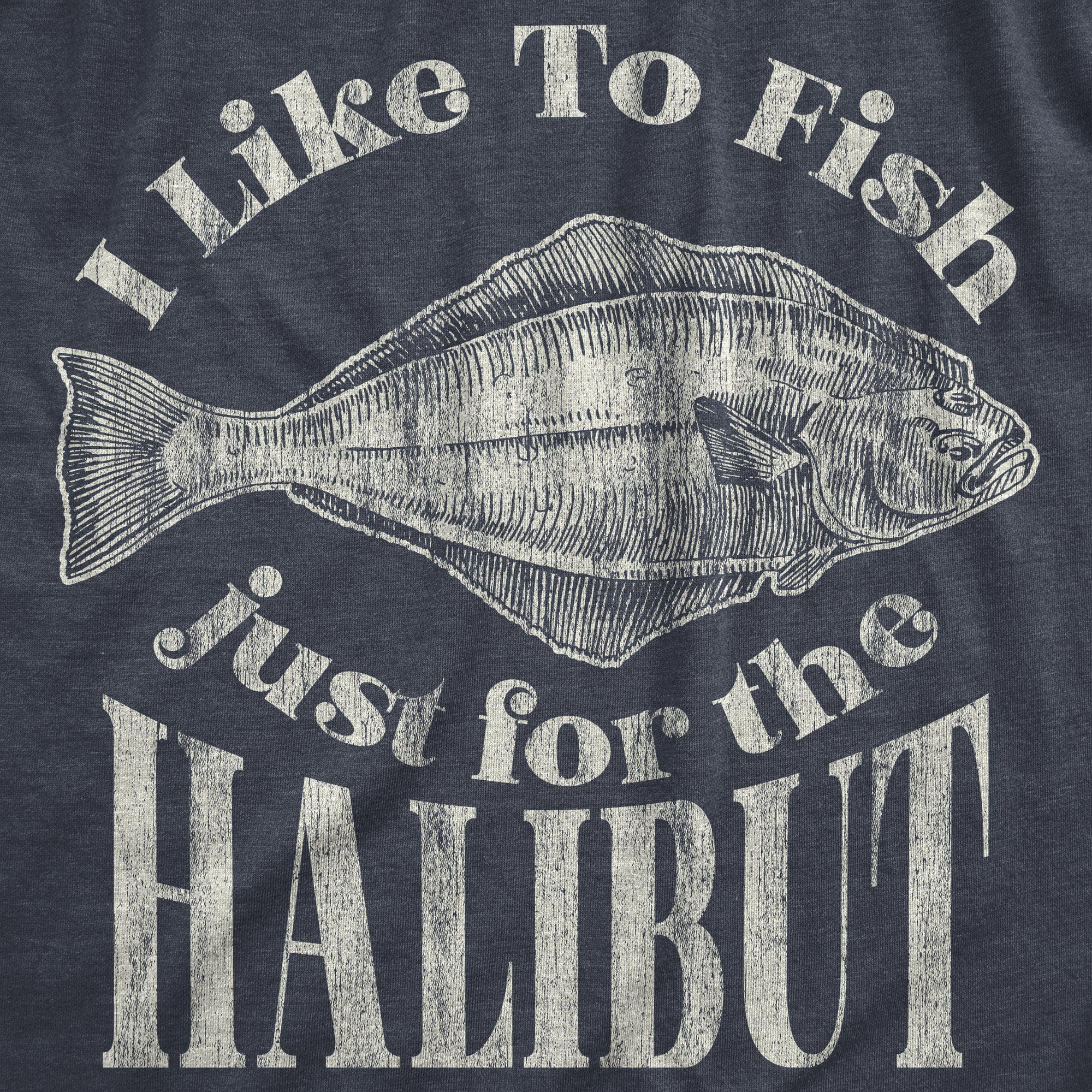 I Like To Fish Just For The Halibut Men's Tshirt - Crazy Dog T-Shirts