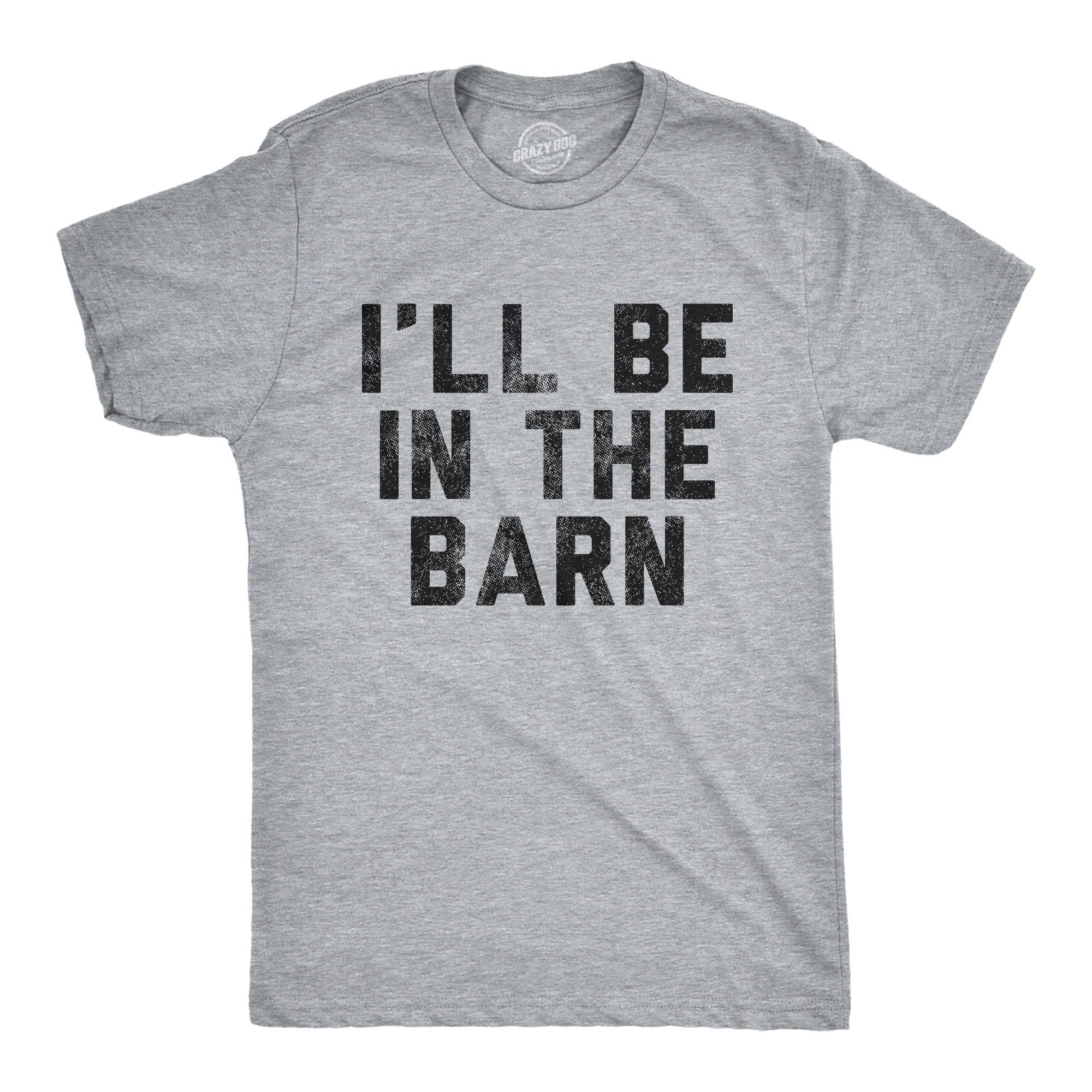 I'll Be In The Barn Men's Tshirt  -  Crazy Dog T-Shirts