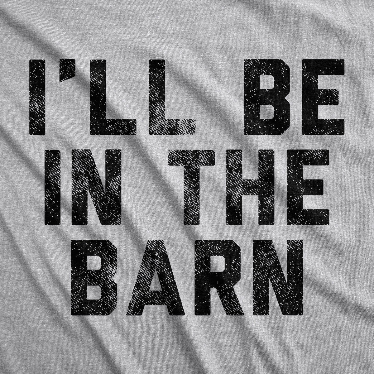 I&#39;ll Be In The Barn Men&#39;s Tshirt  -  Crazy Dog T-Shirts