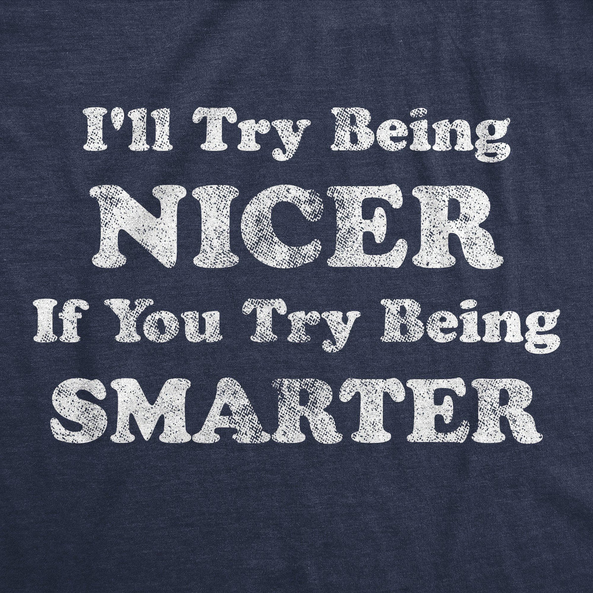 I&#39;ll Try Being Nicer If You Try Being Smarter Men&#39;s Tshirt - Crazy Dog T-Shirts