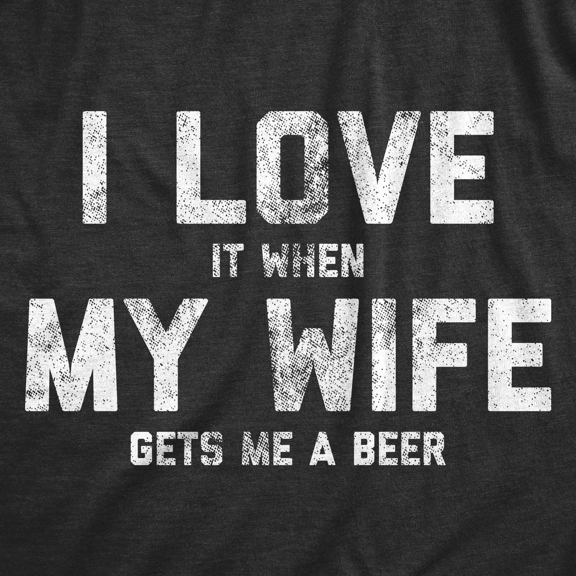 I Love It When My Wife Gets Me Beer Men's Tshirt  -  Crazy Dog T-Shirts