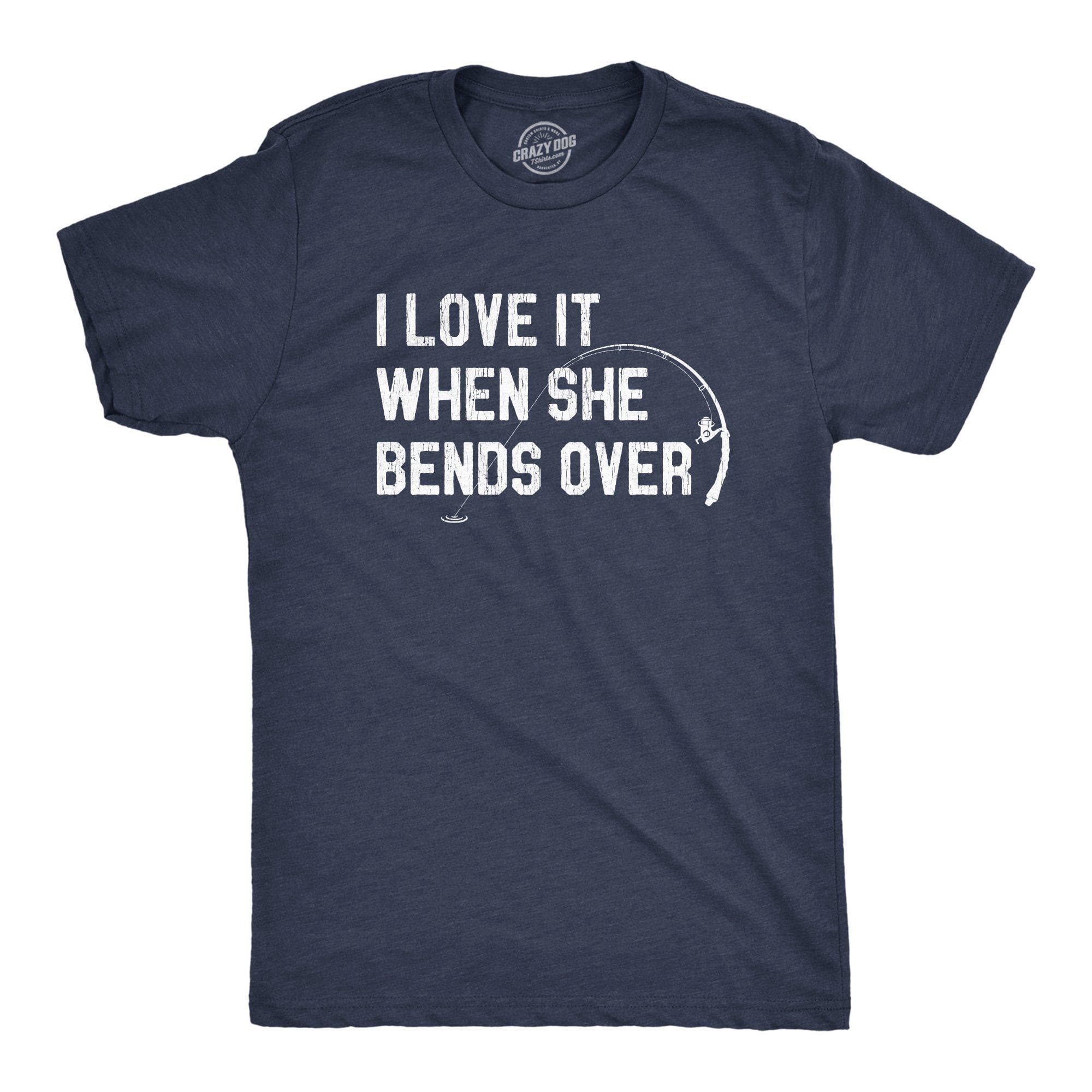 I Love When She Bends Over Men's Tshirt - Crazy Dog T-Shirts