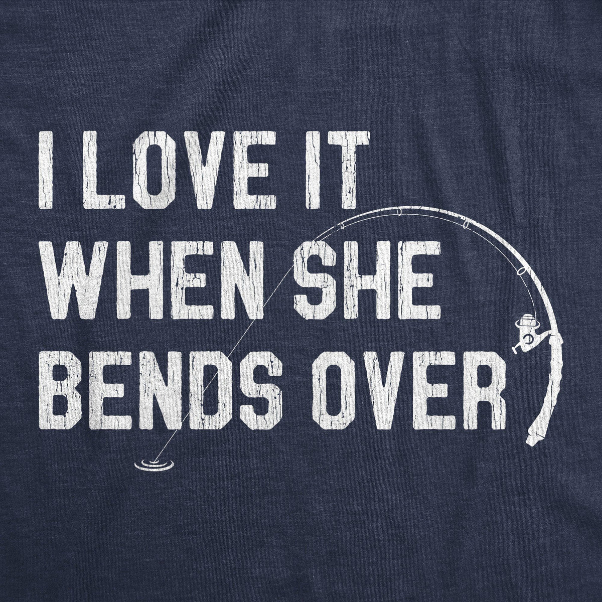 I Love When She Bends Over Men&#39;s Tshirt - Crazy Dog T-Shirts