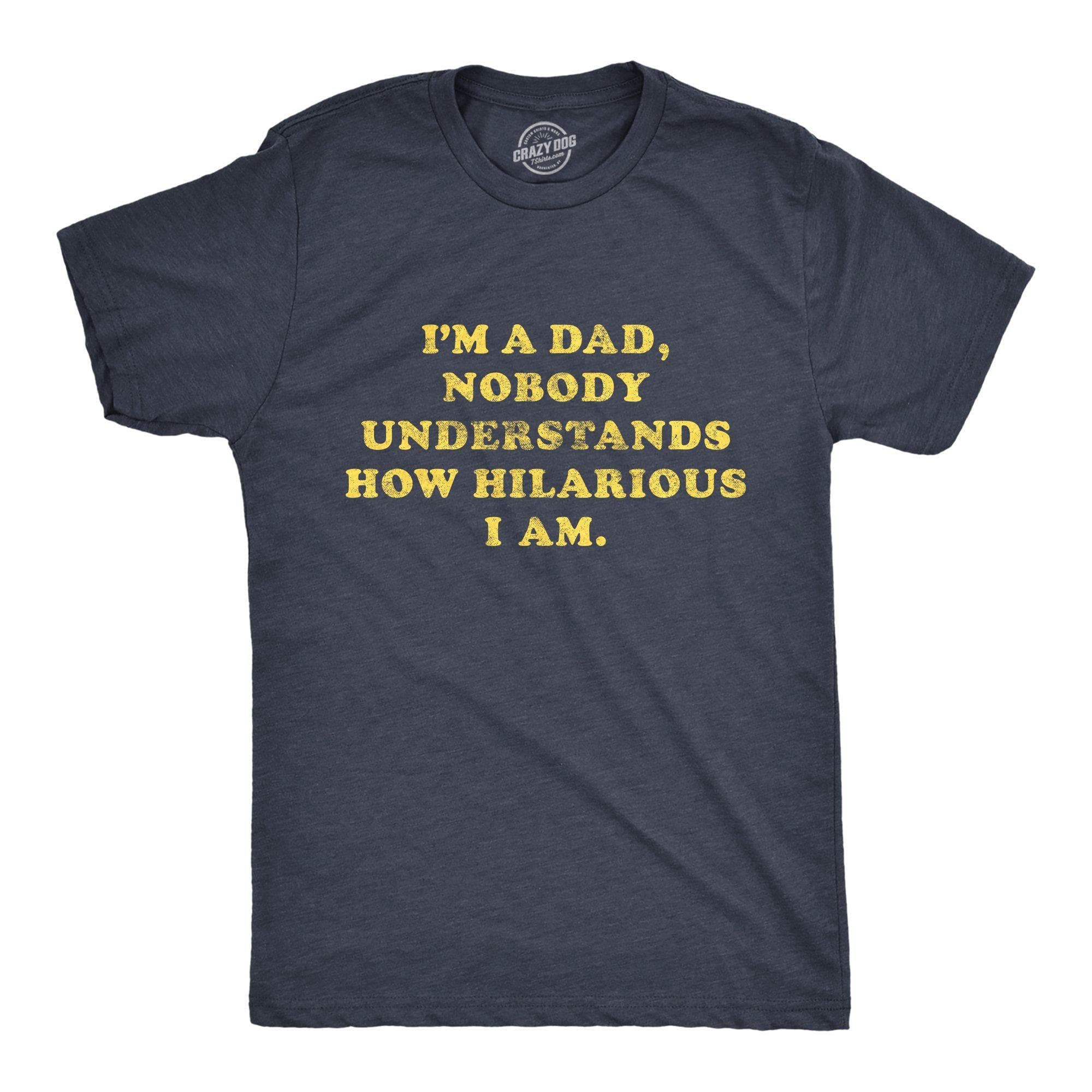 I'm A Dad Nobody Understands How Hilarious I Am Men's Tshirt - Crazy Dog T-Shirts
