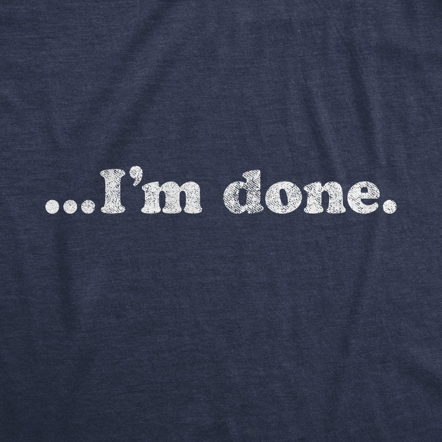 …I'm Done Men's Tshirt - Crazy Dog T-Shirts