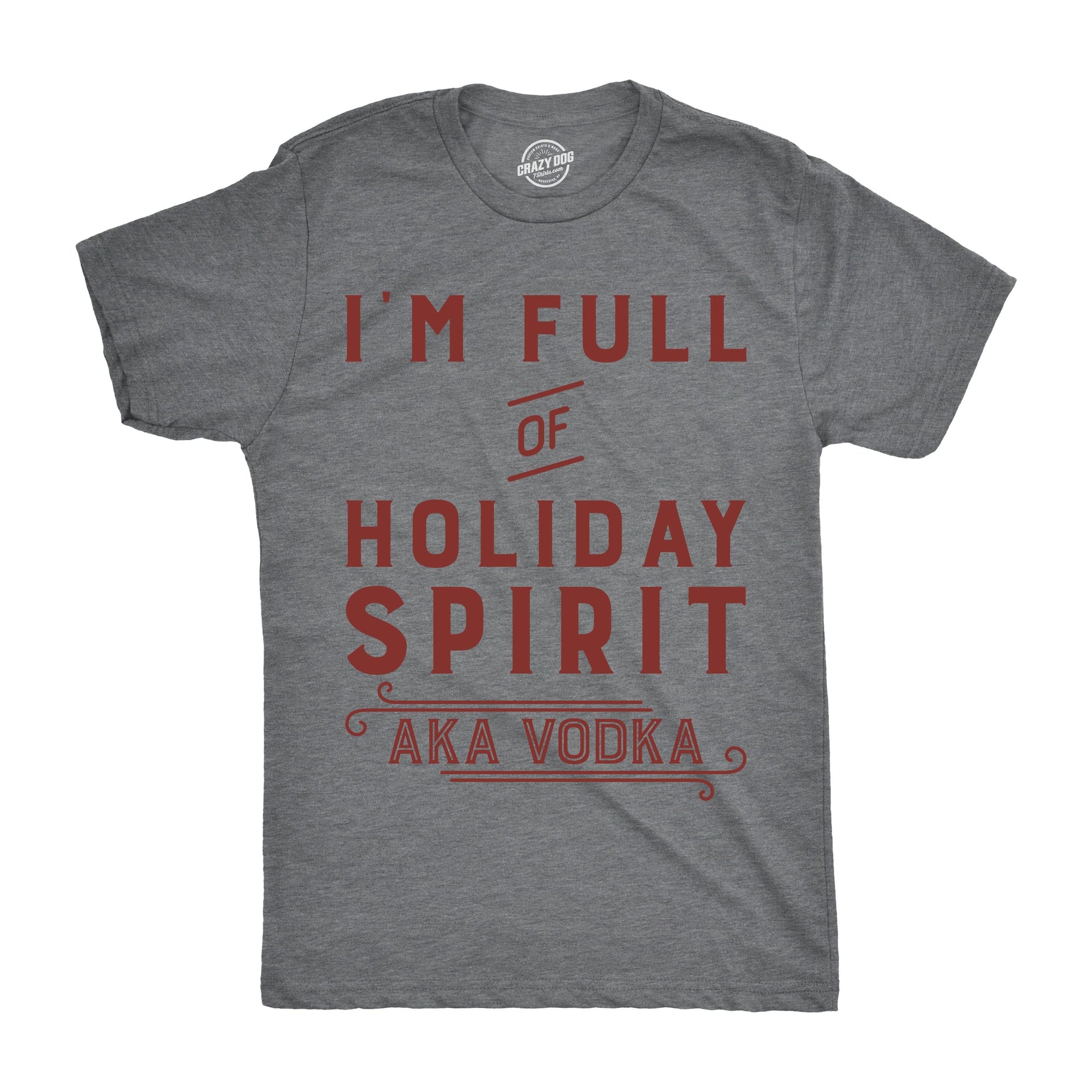 I'm Full Of Holiday Spirit AKA Vodka Men's Tshirt  -  Crazy Dog T-Shirts