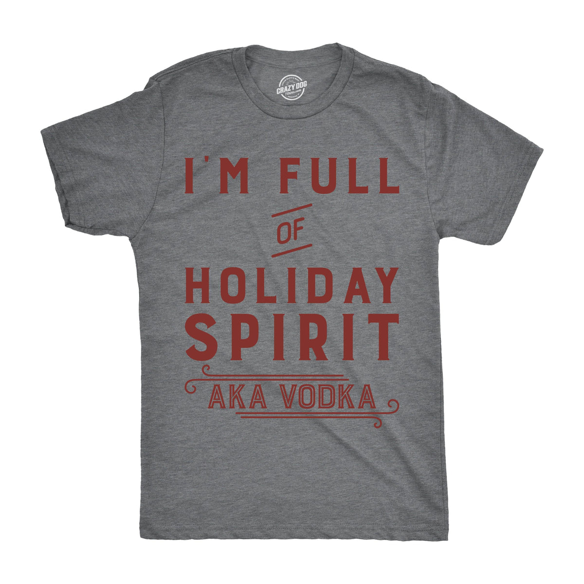 I&#39;m Full Of Holiday Spirit AKA Vodka Men&#39;s Tshirt  -  Crazy Dog T-Shirts