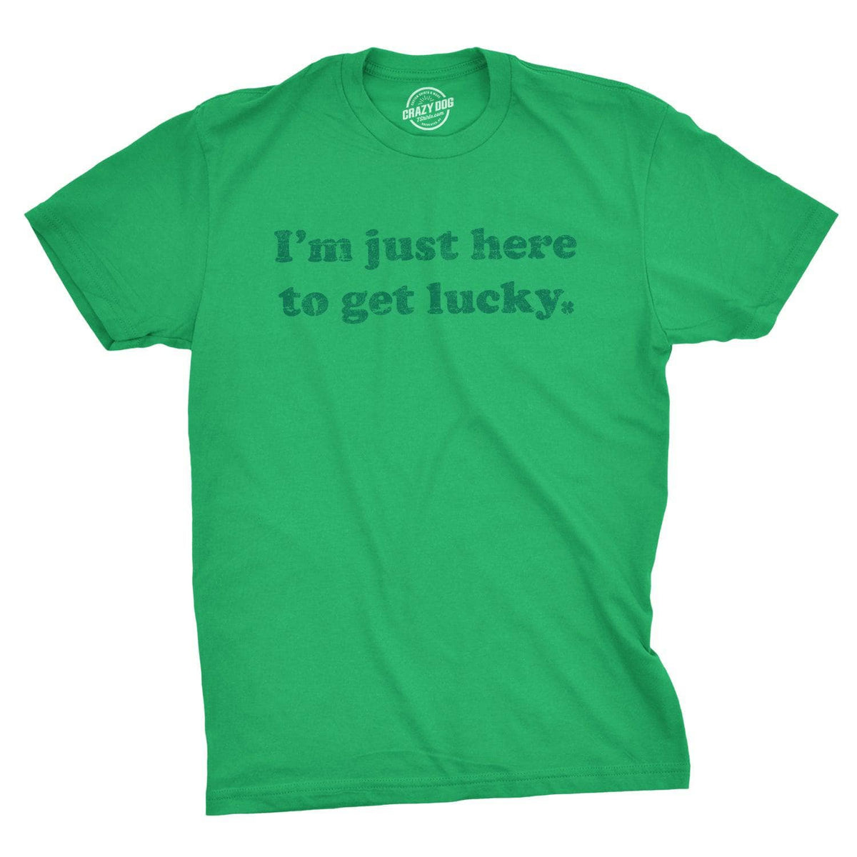 I&#39;m Just Here To Get Lucky Men&#39;s Tshirt  -  Crazy Dog T-Shirts