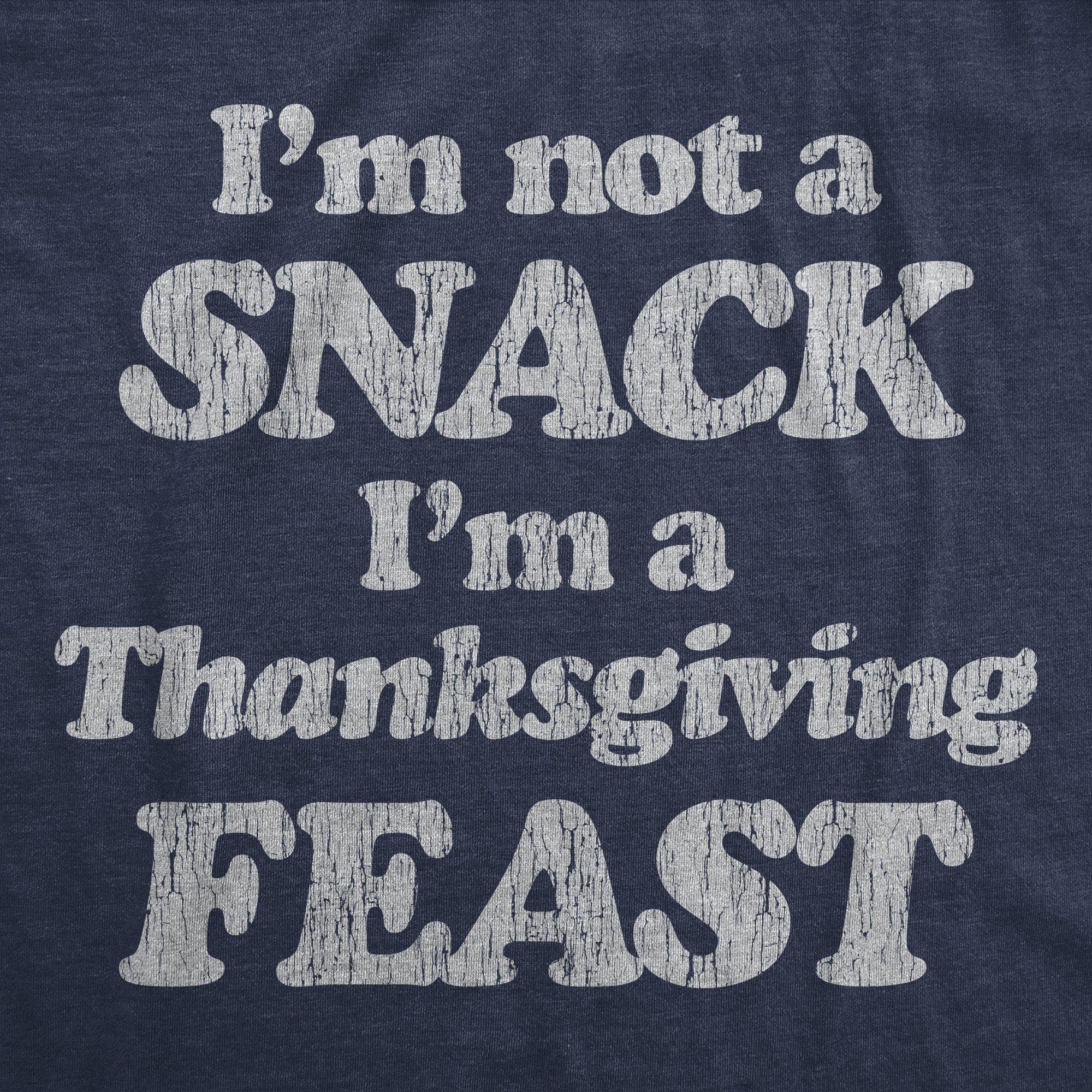 I'm Not A Snack I'm A Thanksgiving Feast Men's Tshirt - Crazy Dog T-Shirts