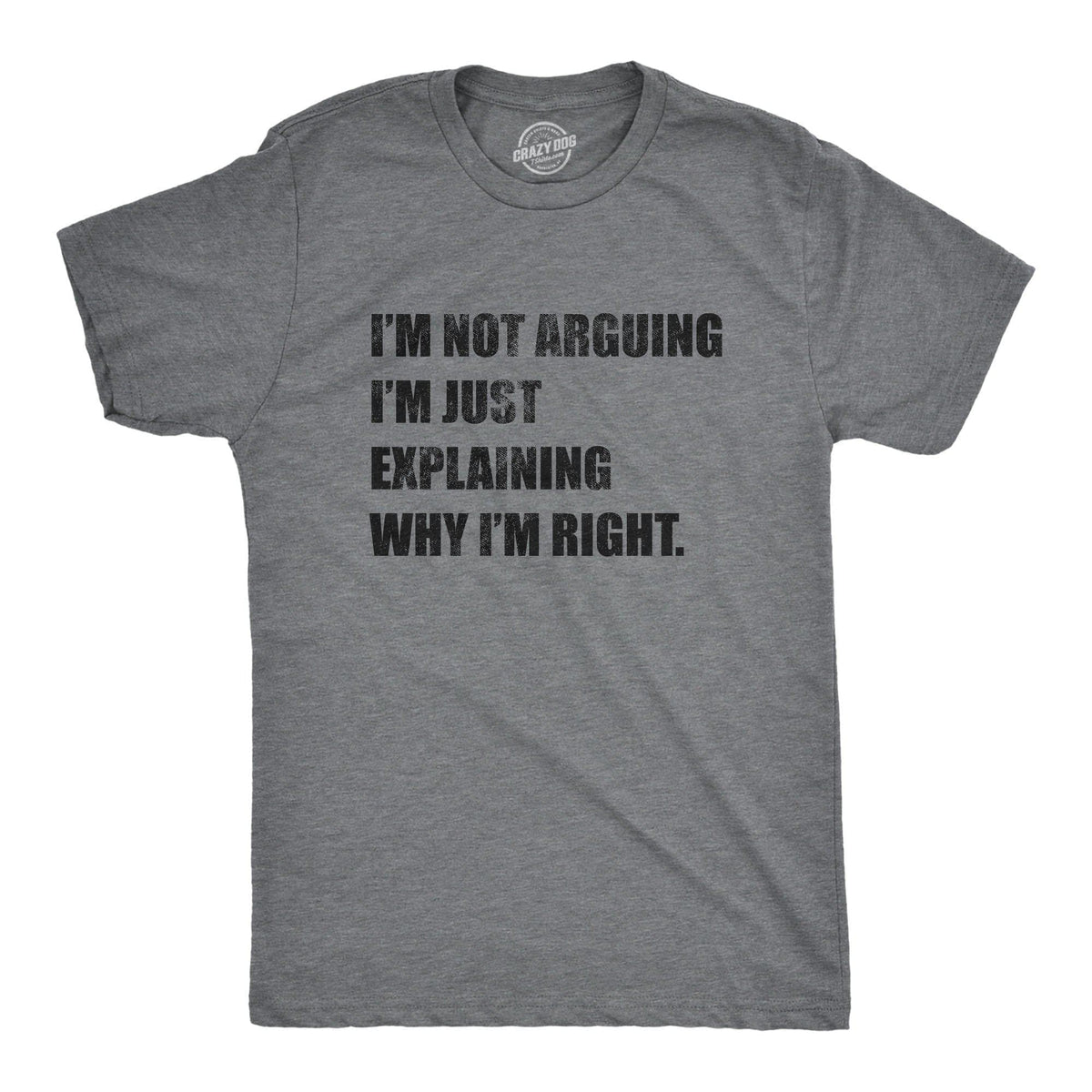 I&#39;m Not Arguing Men&#39;s Tshirt - Crazy Dog T-Shirts