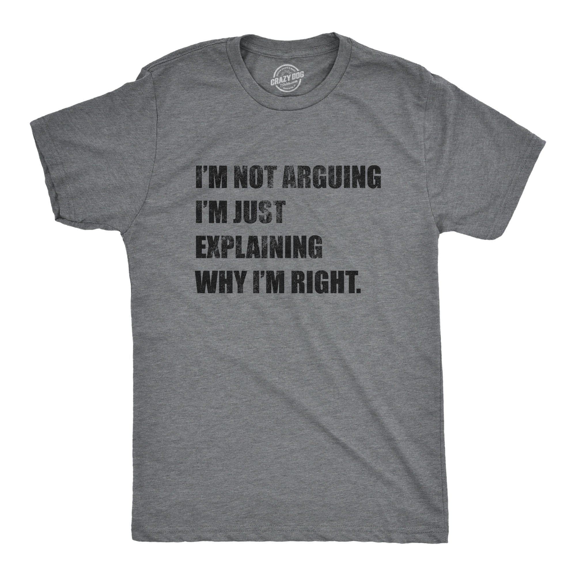 I'm Not Arguing Men's Tshirt - Crazy Dog T-Shirts