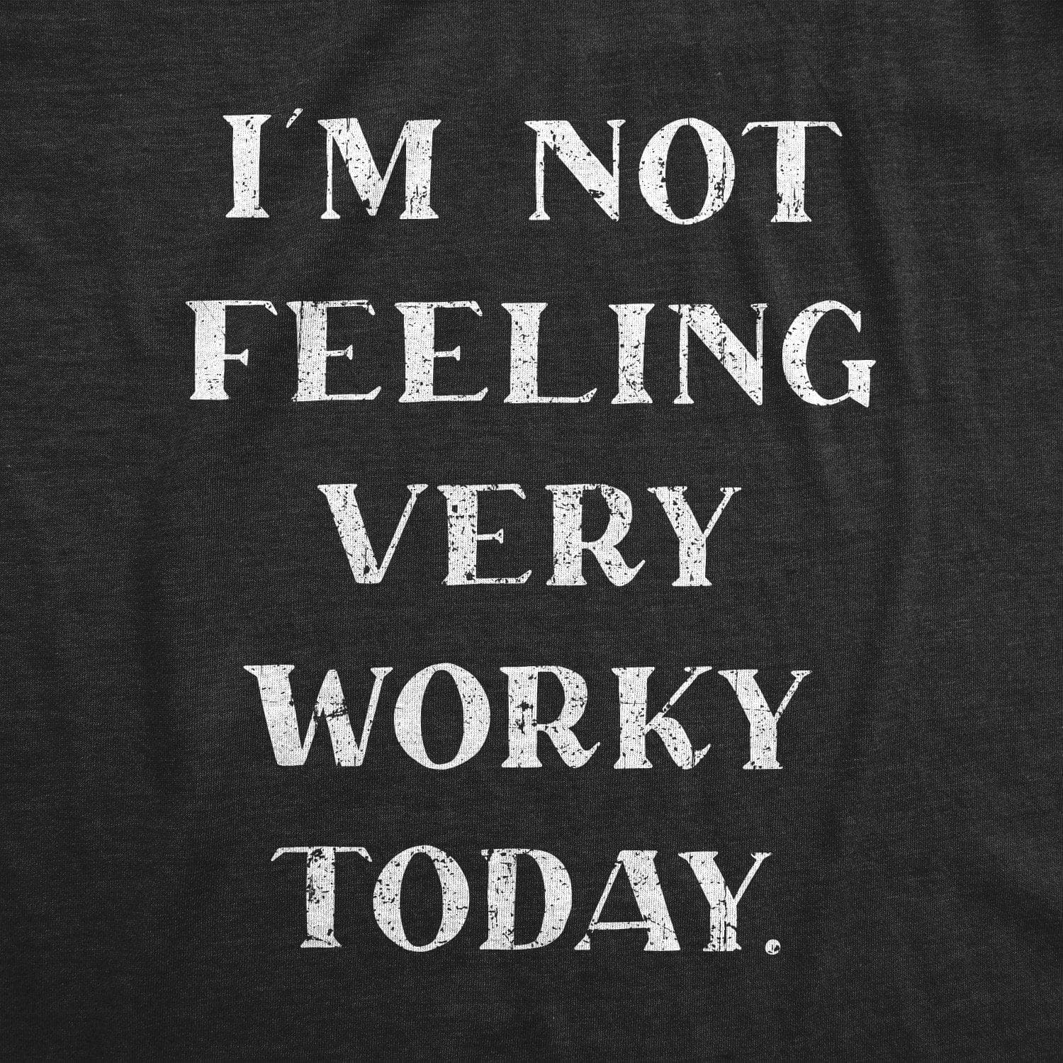 I'm Not Feeling Very Worky Men's Tshirt - Crazy Dog T-Shirts