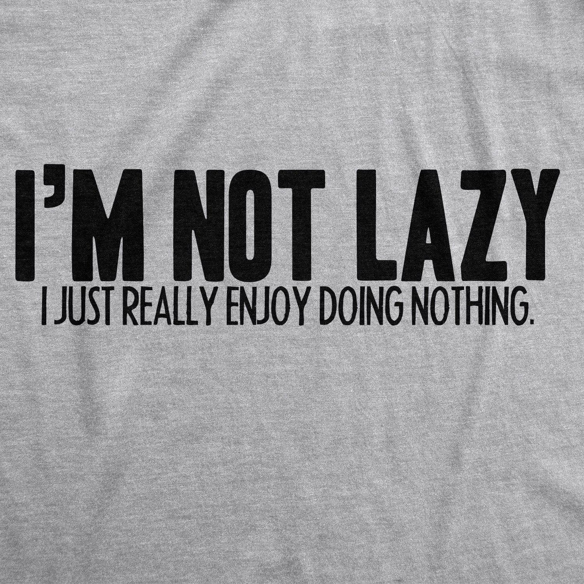 I&#39;m Not Lazy I Just Enjoy Doing Nothing T-Shirt Men&#39;s Tshirt  -  Crazy Dog T-Shirts