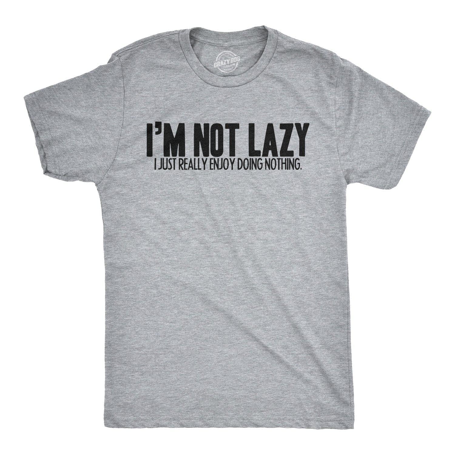 I'm Not Lazy I Just Enjoy Doing Nothing T-Shirt Men's Tshirt  -  Crazy Dog T-Shirts