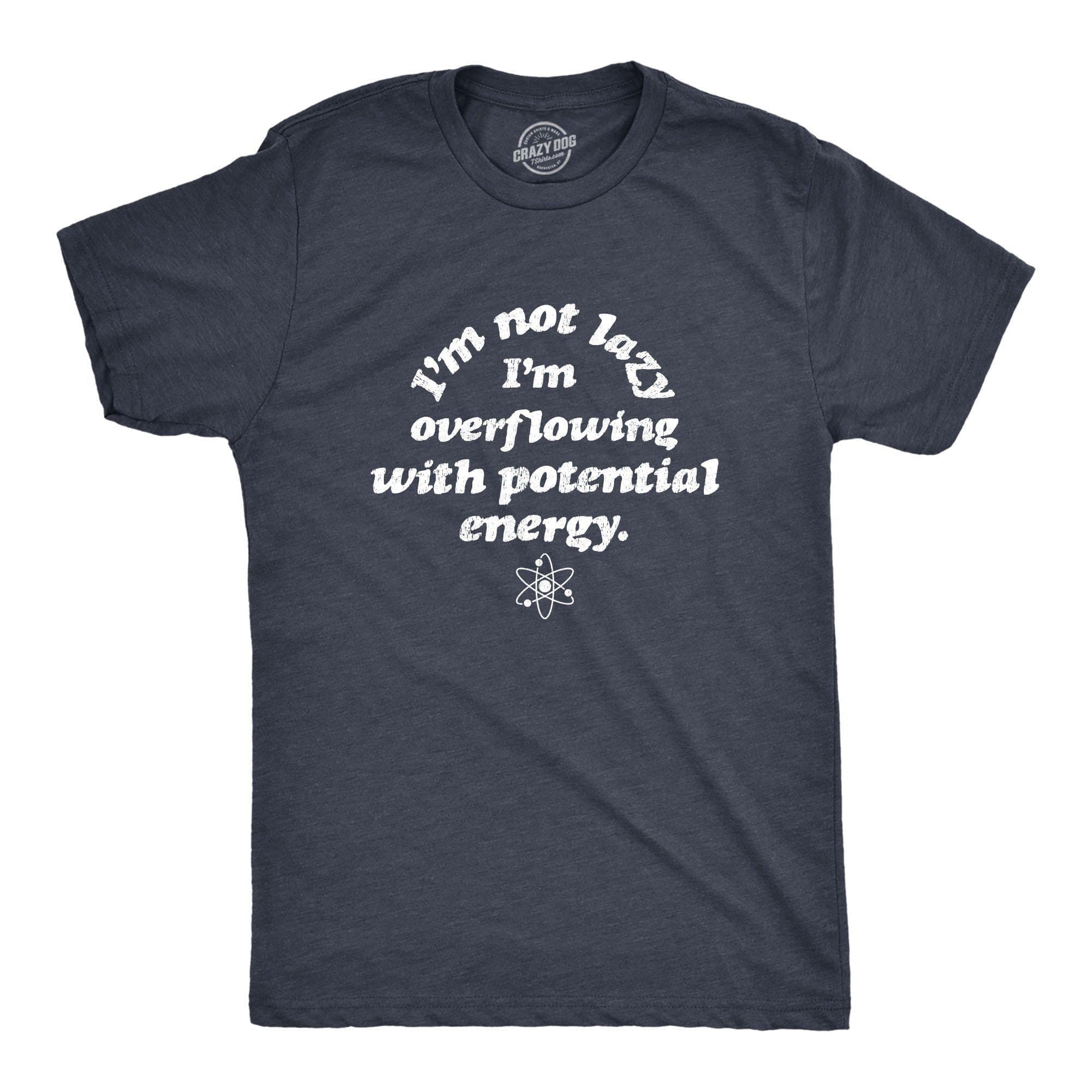 I'm Not Lazy I'm Overflowing With Potential Energy Men's Tshirt - Crazy Dog T-Shirts