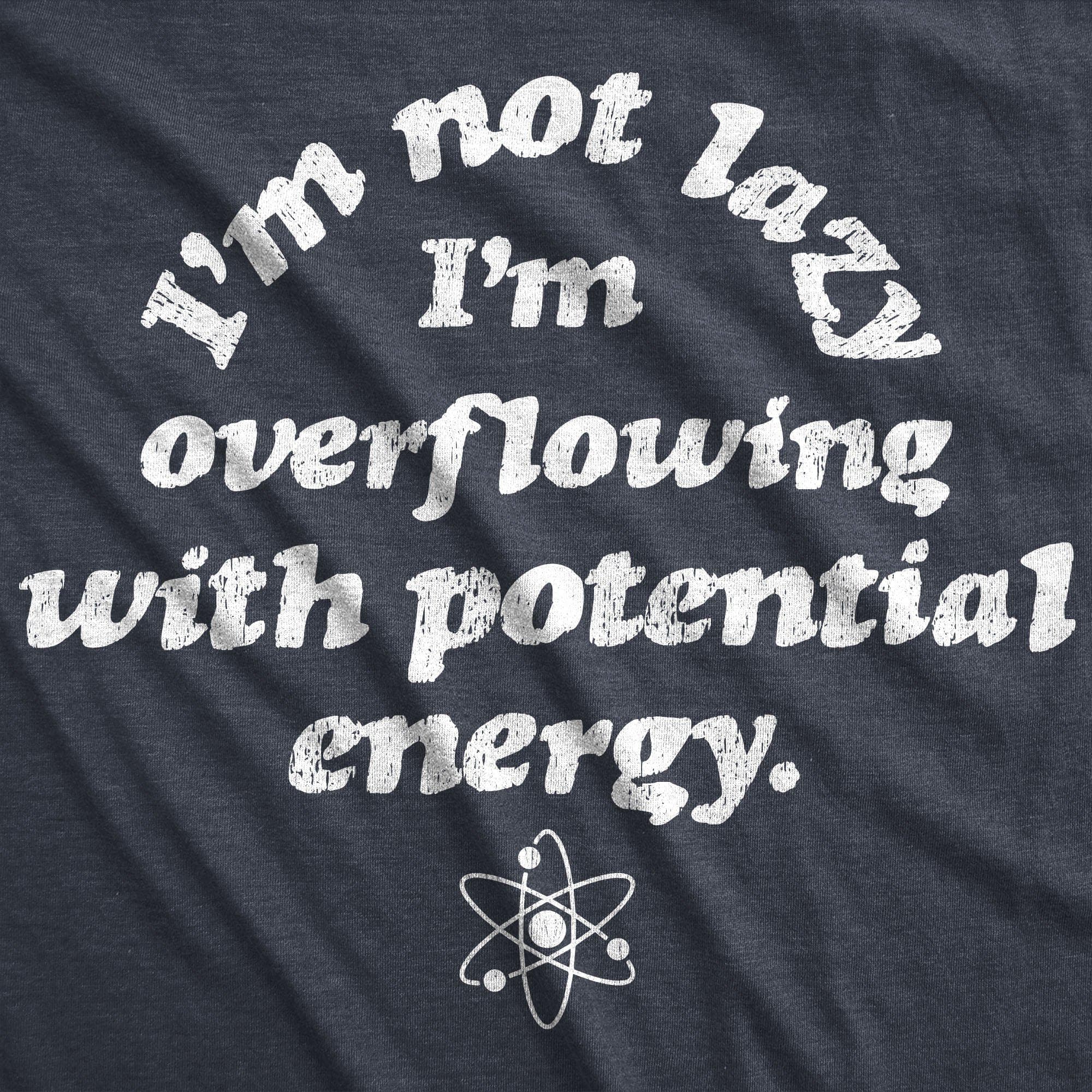 I'm Not Lazy I'm Overflowing With Potential Energy Men's Tshirt - Crazy Dog T-Shirts
