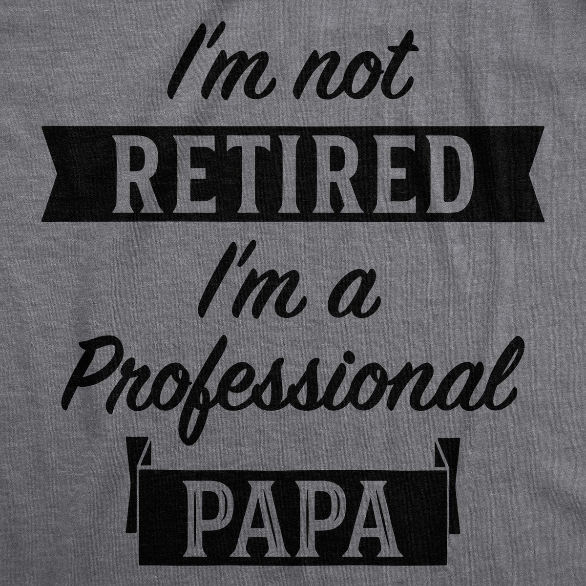 I&#39;m Not Retired I&#39;m A Professional Papa Men&#39;s Tshirt  -  Crazy Dog T-Shirts