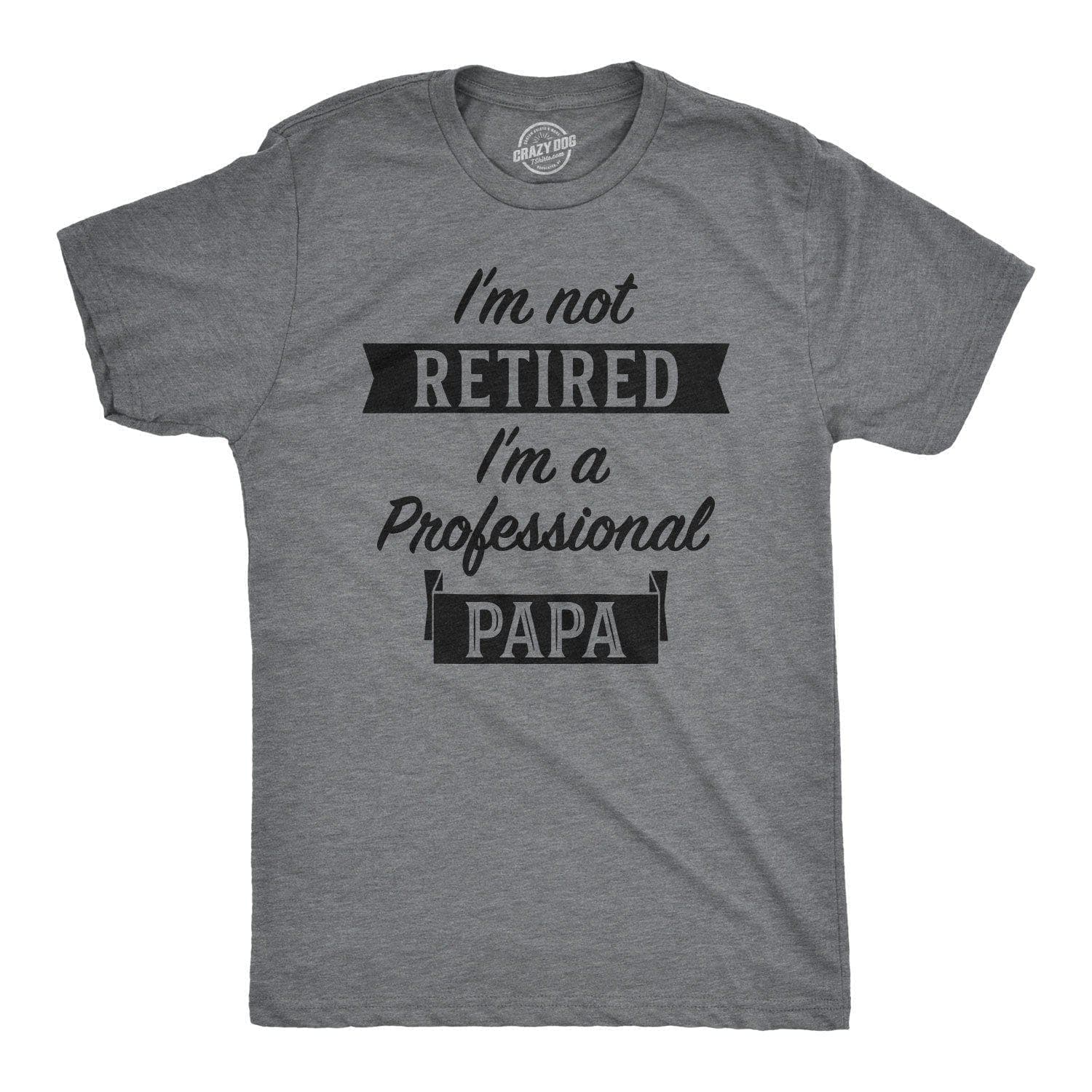 I'm Not Retired I'm A Professional Papa Men's Tshirt  -  Crazy Dog T-Shirts